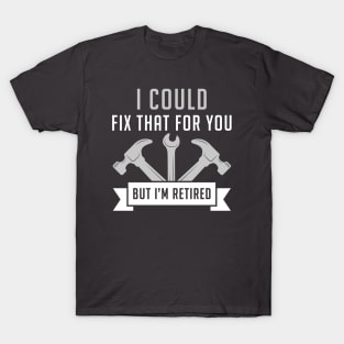 I Could Fix That For You T-Shirt